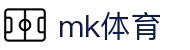 mk体育(MKsports集团)股份公司